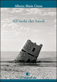 Libro All'isola dei sardi di Alberto Mario Cirese - ean 9788889801147 - Il Maestrale