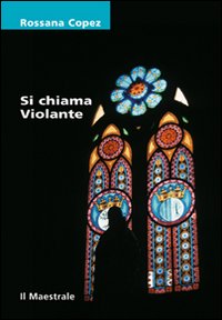Libro Si chiama Violante di Rossana Copez - ean 9788889801208 - Il Maestrale