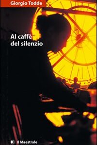 Libro Al caffè del silenzio di Giorgio Todde - ean 9788889801239 - Il Maestrale