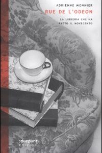 Libro Rue de l'Odéon. La libreria che ha fatto il Novecento di Adrienne Monnier - ean 9788889987339 - :duepunti edizioni