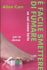 Libro È facile smettere di fumare se sai come farlo. Per le donne di Allen Carr - ean 9788890123375 - EWI Editrice