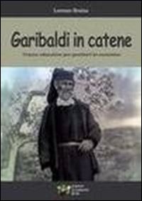 Libro Garibaldi in catene. Tracce educative per genitori in cammino di Lorenzo Braina - ean 9788890371509 - Il Camarillo Brillo