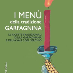 Libro menù della tradizione garfagnina. Le ricette tradizionali della Garfagnana e della Valle del Serchio di Stefania Rossi - ean 9788890600777 - Toscana Book