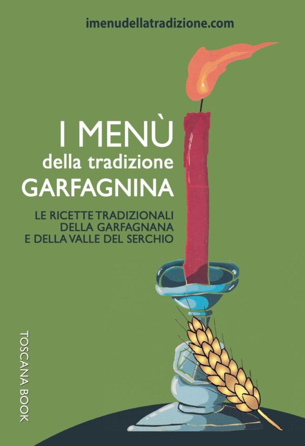 Libro menù della tradizione garfagnina. Le ricette tradizionali della Garfagnana e della Valle del Serchio di Stefania Rossi - ean 9788890600777 - Toscana Book