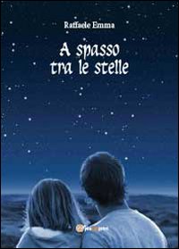 Libro A spasso tra le stelle di Raffaele Emma - ean 9788891100481 - Youcanprint