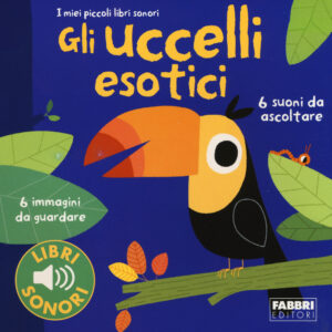 Libro uccellii esotici. I miei piccoli libri sonori di Paule Du Bouchet; Marion Billet - ean 9788891511003 - Fabbri