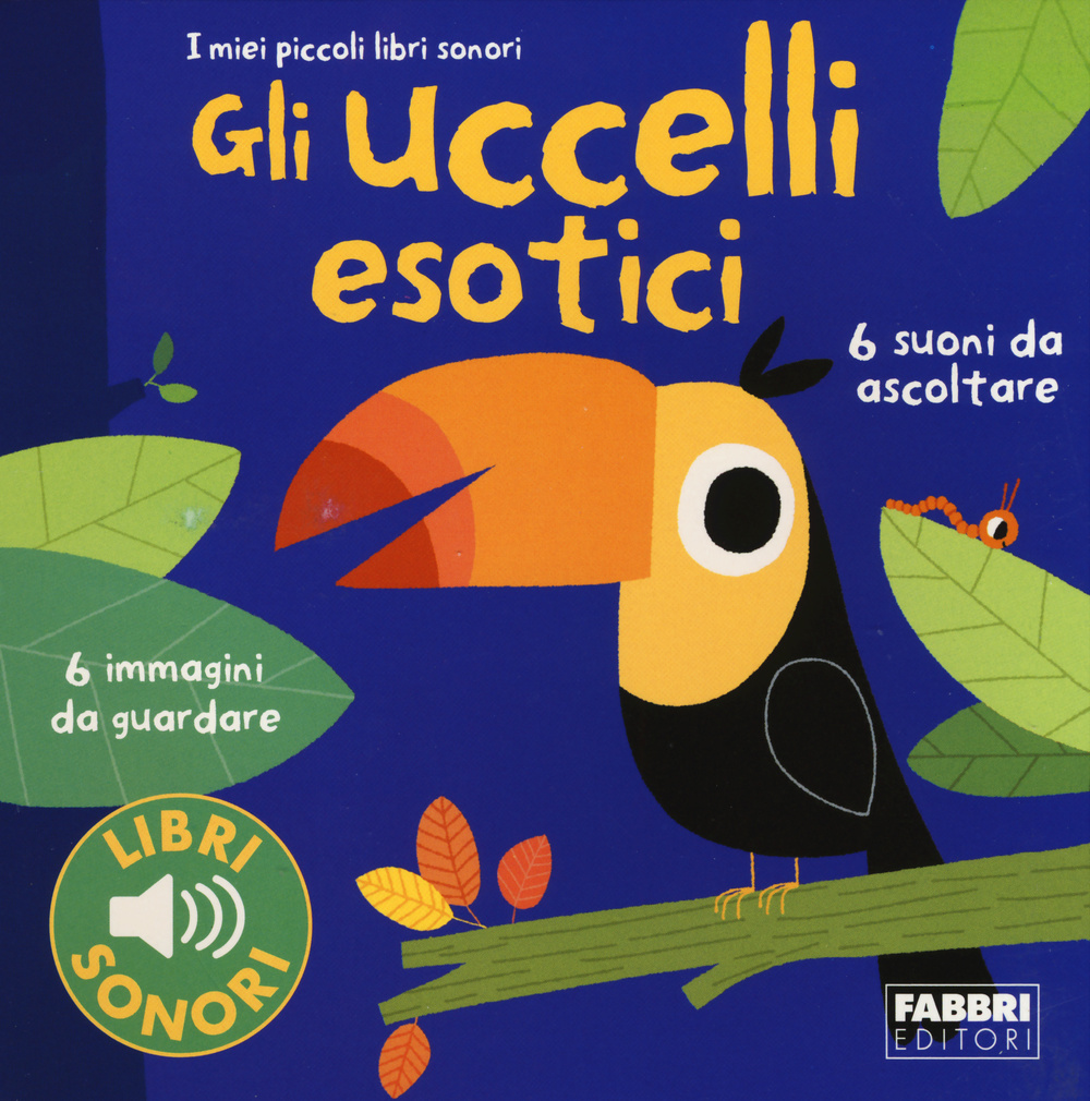 Libro uccellii esotici. I miei piccoli libri sonori di Paule Du Bouchet; Marion Billet - ean 9788891511003 - Fabbri