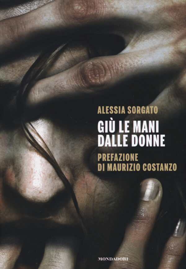Libro Giù le mani dalle donne di Alessia Sorgato - ean 9788891800503 - Mondadori Electa