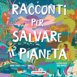 Libro Racconti per salvare il pianeta di Paolo Ferri; Anna Casals - ean 9788892811454 - Liscianilibri