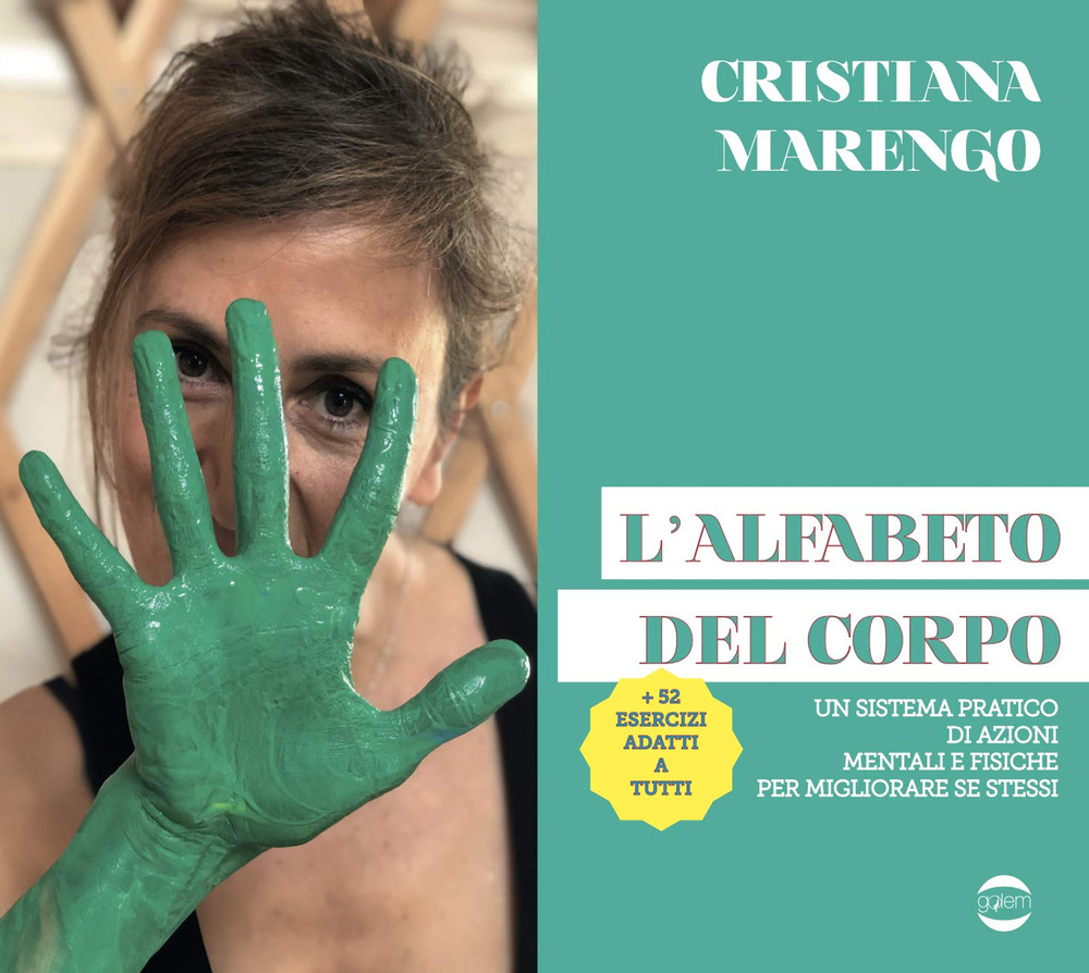 Libro alfabeto del corpo. Un sistema pratico di azioni mentali e fisiche per migliorare se stessi + 52 esercizi adatti a tutti di Cristiana Marengo - ean 9788892910188 - Golem Edizioni