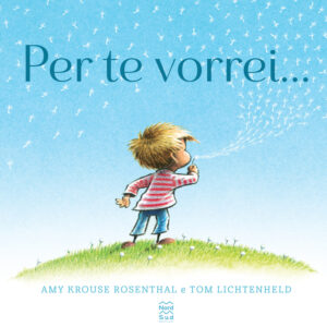 Libro Per te vorrei.... di Amy Krouse Rosenthal; Tom Lichtenheld - ean 9788893082488 - Nord-Sud