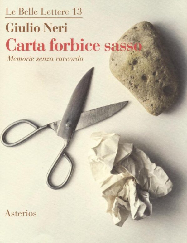 Libro Carta forbice sasso. Memorie senza raccordo di Giulio Neri - ean 9788893130127 - Asterios