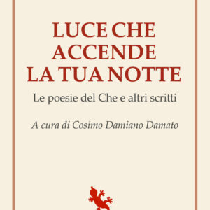 Libro Luce che accende la tua notte. Le poesie del Che e altri scritti di Ernesto Che Guevara - ean 9788893233651 - Compagnia Editoriale Aliberti