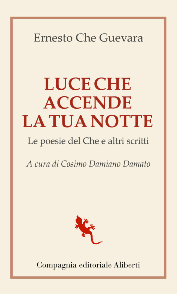 Libro Luce che accende la tua notte. Le poesie del Che e altri scritti di Ernesto Che Guevara - ean 9788893233651 - Compagnia Editoriale Aliberti