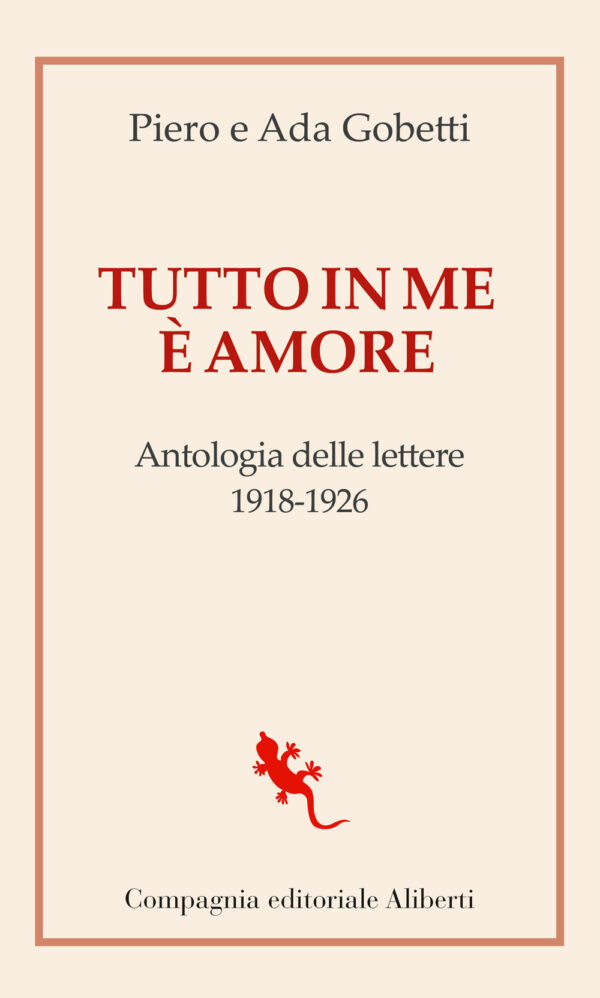 Libro Tutto in me è amore. Antologia delle lettere 1918-1926 di Piero Gobetti; Ada Gobetti - ean 9788893233941 - Compagnia Editoriale Aliberti