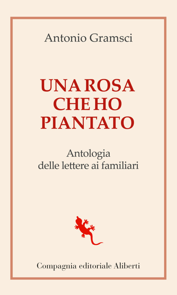 Libro rosa che ho piantato. Antologia delle lettere ai famigliari di Antonio Gramsci - ean 9788893233996 - Compagnia Editoriale Aliberti