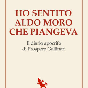 Libro Ho sentito Aldo Moro che piangeva. Il diario apocrifo di Prospero Gallinari di Edmond Dantès - ean 9788893234092 - Compagnia Editoriale Aliberti