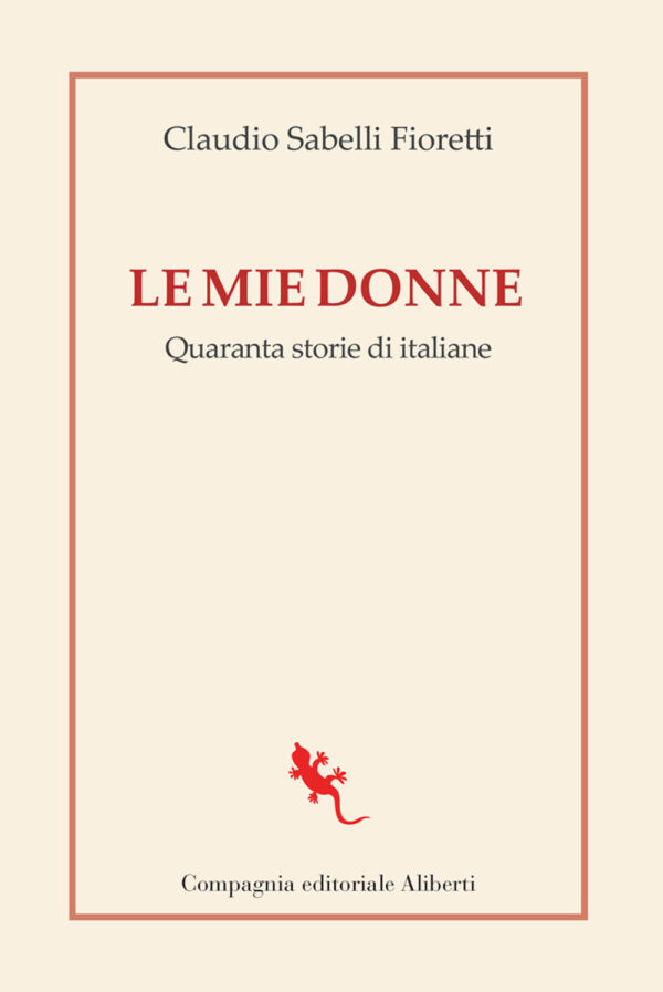 Libro mie donne. Quaranta storie di italiane di Claudio Sabelli Fioretti - ean 9788893234344 - Compagnia Editoriale Aliberti