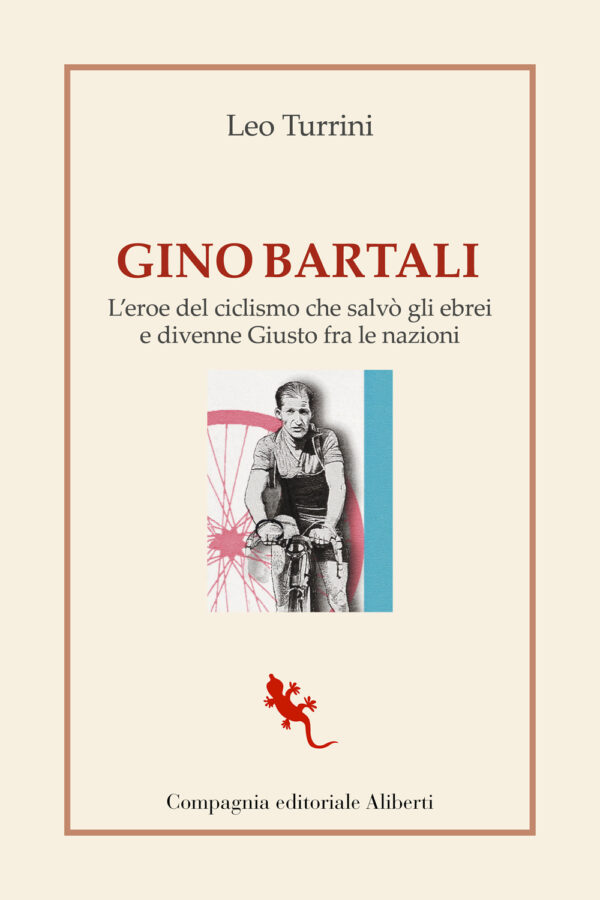 Libro Gino Bartali. L'eroe del ciclismo che salvò gli ebrei e divenne Giusto fra le nazioni di Leo Turrini - ean 9788893234672 - Compagnia Editoriale Aliberti