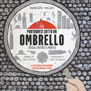 Libro Tre portoghesi sotto un ombrello (senza contare il morto) di Rodolfo Walsh - ean 9788893481267 - Gallucci