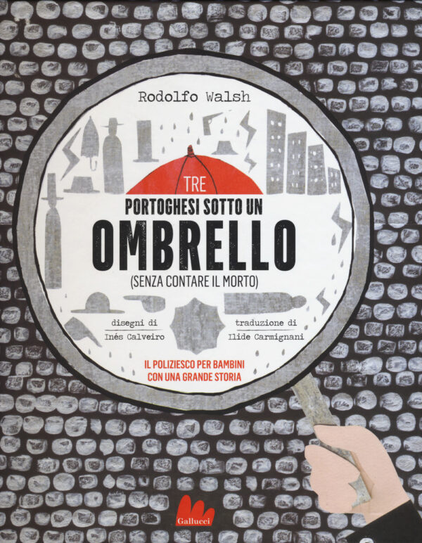 Libro Tre portoghesi sotto un ombrello (senza contare il morto) di Rodolfo Walsh - ean 9788893481267 - Gallucci