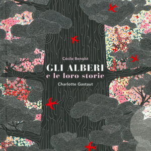 Libro alberi e le loro storie di Cécile Benoist; Charlotte Gastaut - ean 9788893486736 - Gallucci
