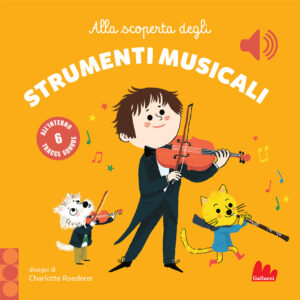 Libro Alla scoperta degli strumenti musicali. Classici sonori di Charlotte Roederer - ean 9788893489201 - Gallucci