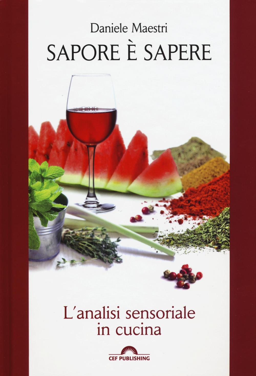 Libro Sapore è sapere. L'analisi sensoriale in cucina di Daniele Maestri - ean 9788893580045 - CEF