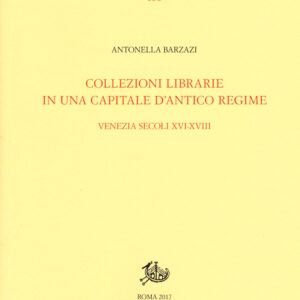 Libro Collezioni librarie in una capitale d'antico regime. Venezia secoli XVI-XVII di Antonella Barzazi - ean 9788893591249 - Storia e Letteratura