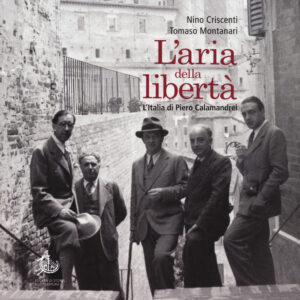 Libro aria della libertà. L'Italia di Piero Calamandrei di Nino Criscenti; Tomaso Montanari - ean 9788893592130 - Storia e Letteratura