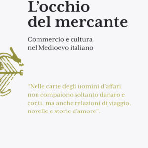 Libro occhio del mercante. Commercio e cultura nel Medioevo italiano di Gabriella Airaldi - ean 9788893597432 - Storia e Letteratura