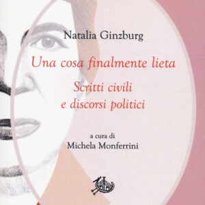 Libro cosa finalmente lieta. Scritti civili e discorsi politici di Natalia Ginzburg - ean 9788893598125 - Storia e Letteratura