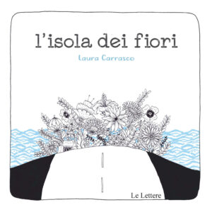 Libro isola dei fiori di Laura Carrasco - ean 9788893662215 - Le Lettere