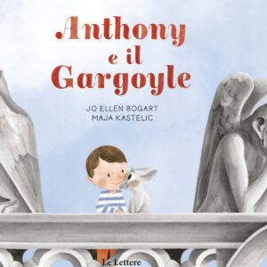 Libro Anthony e il gargoyle di Jo Ellen Bogart - ean 9788893662925 - Le Lettere