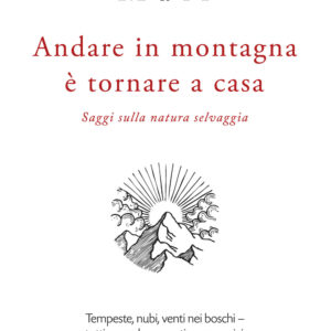 Libro Andare in montagna è tornare a casa. Saggi sulla natura selvaggia di John Muir - ean 9788893710824 - Piano B