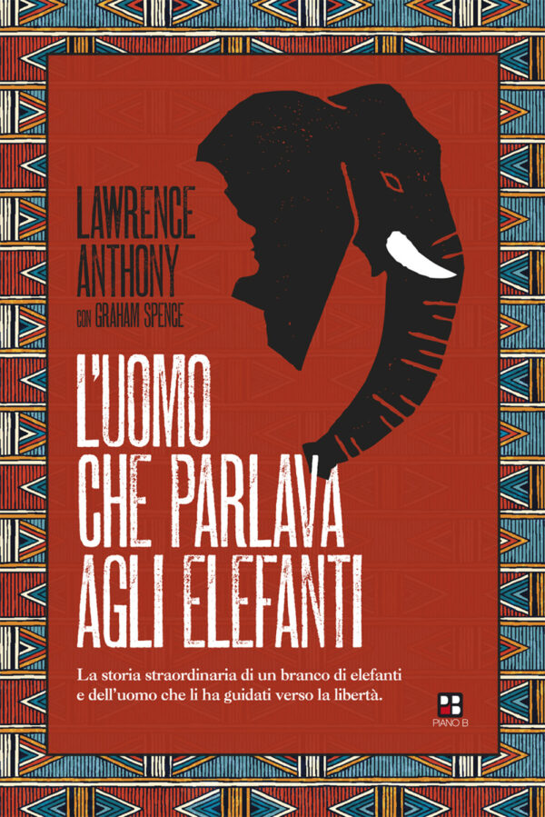 Libro uomo che parlava agli elefanti. La storia straordinaria di un branco di elefanti e dell'uomo che li ha guidati verso la libertà di Lawrence Anthony - ean 9788893710886 - Piano B