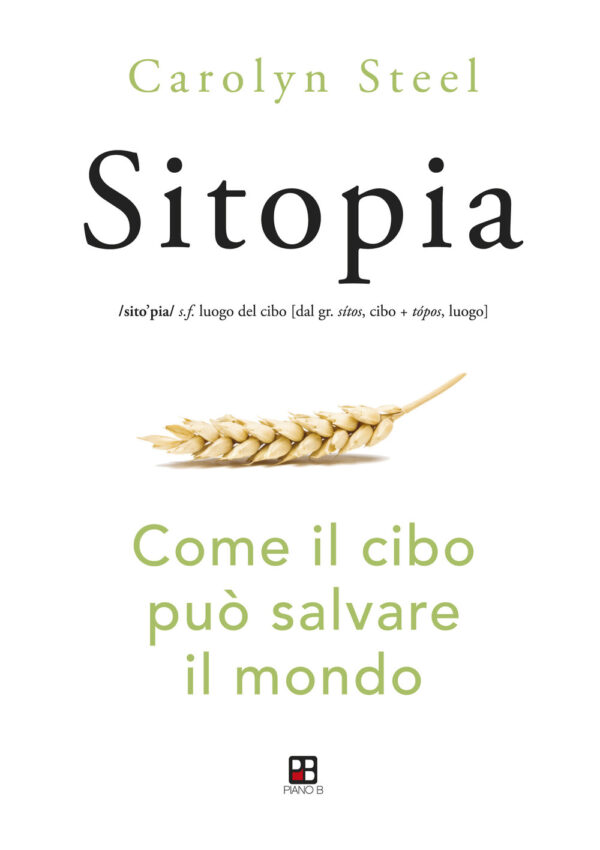 Libro Sitopia. Come il cibo può salvare il mondo di Carolyn Steel - ean 9788893711173 - Piano B