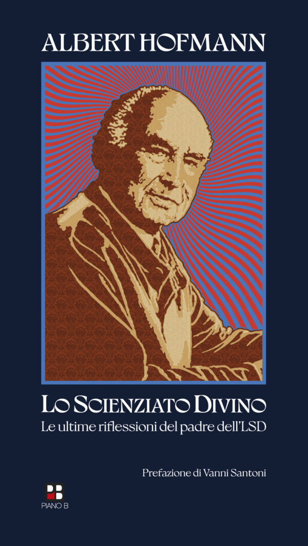 Libro scienziato divino. Le ultime riflessioni del padre dell'LSD di Albert Hofmann - ean 9788893711487 - Piano B
