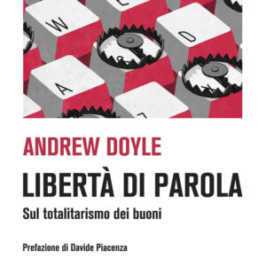 Libro Libertà di parola. Sul totalitarismo dei buoni di Andrew Doyle - ean 9788893711494 - Piano B