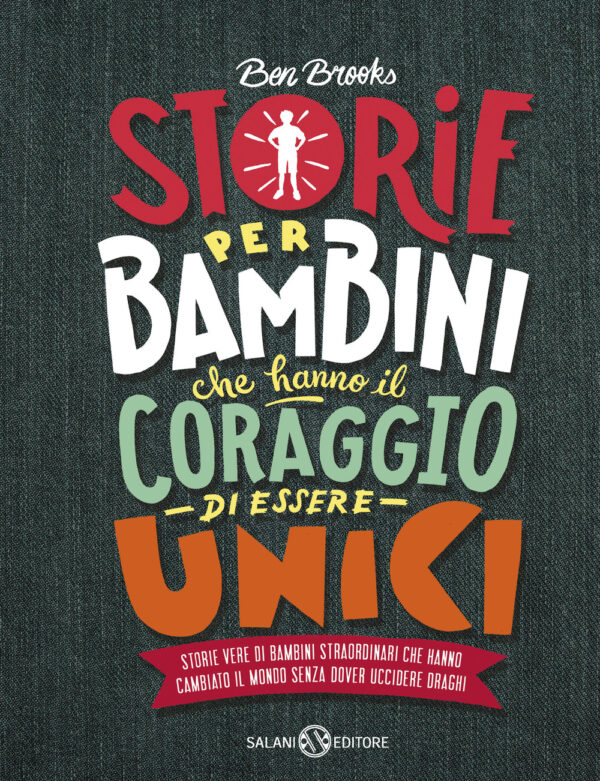 Libro Storie per bambini che hanno il coraggio di essere unici. Storie vere di bambini straordinari che hanno cambiato il mondo senza dover uccidere draghi di Ben Brooks - ean 9788893816977 - Salani