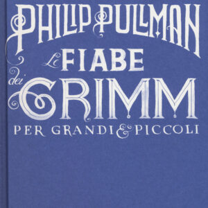 Libro fiabe dei Grimm per grandi e piccoli di Philip Pullman - ean 9788893817943 - Salani