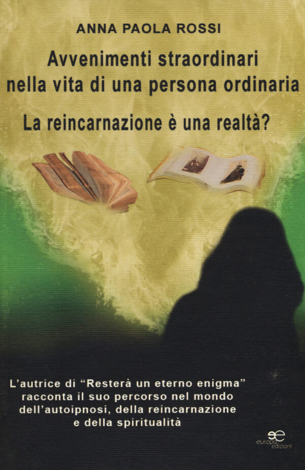 Libro Avvenimenti straordinari nella vita di una persona ordinaria. La reincarnazione è una realtà? di Anna Paola Rossi - ean 9788893841542 - Europa Edizioni