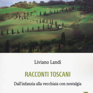 Libro Racconti toscani. Dall’infanzia alla vecchiaia con nostalgia di Liviano Landi - ean 9788893849180 - Europa Edizioni