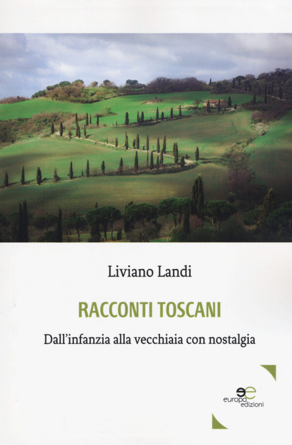 Libro Racconti toscani. Dall’infanzia alla vecchiaia con nostalgia di Liviano Landi - ean 9788893849180 - Europa Edizioni