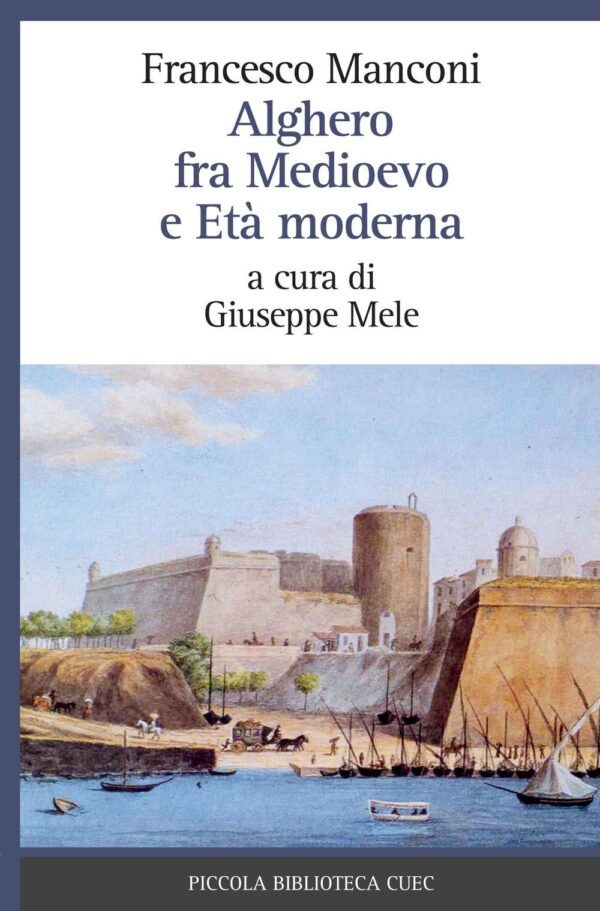 Libro Alghero fra Medioevo e età moderna di Francesco Manconi - ean 9788893860109 - CUEC Editrice