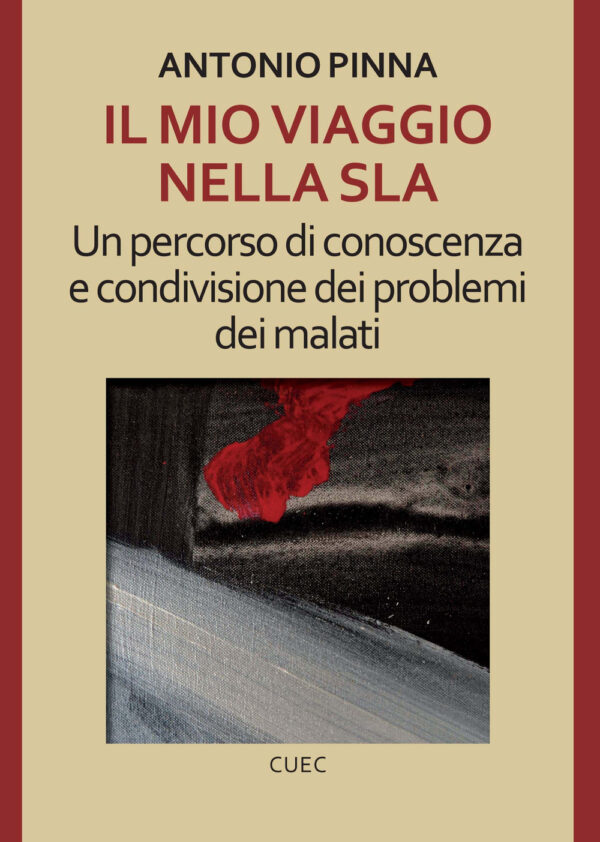 Libro mio viaggio nella SLA. Un percorso di conoscenza e condivisione dei problemi dei malati di Antonio Pinna - ean 9788893860536 - CUEC Editrice