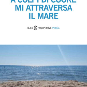 Libro A colpi di cuore mi attraversa il mare di Elisa Fonnesu - ean 9788893860581 - CUEC Editrice