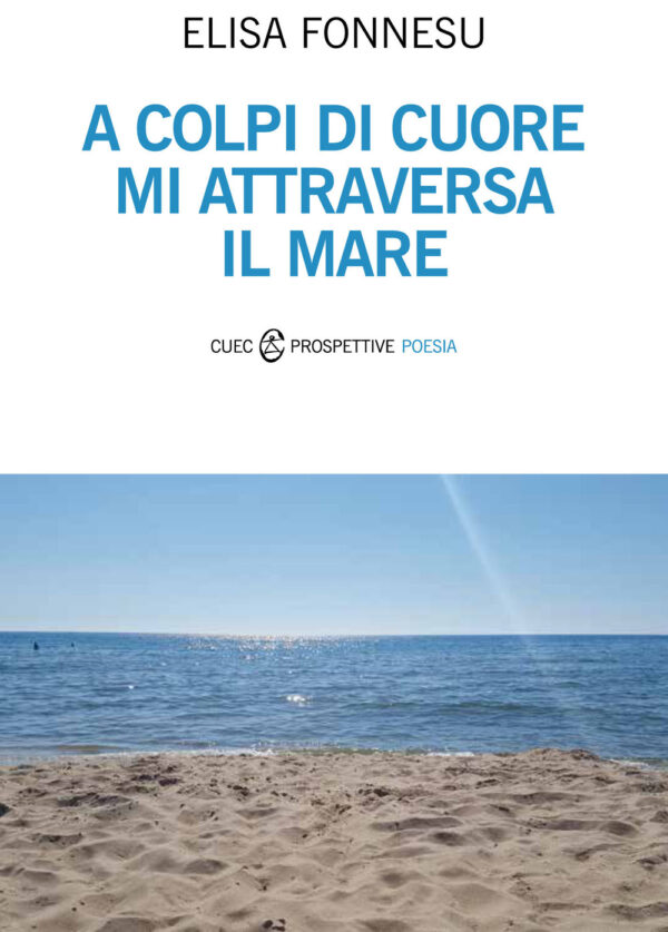 Libro A colpi di cuore mi attraversa il mare di Elisa Fonnesu - ean 9788893860581 - CUEC Editrice