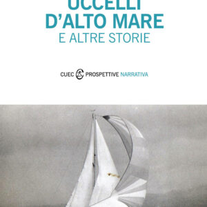 Libro Uccelli d'alto mare e altre storie di Giovanni Perrotti - ean 9788893860772 - CUEC Editrice