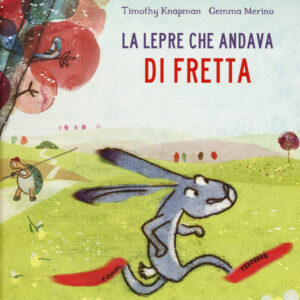 Libro lepre che andava di fretta di Timothy Knapman - ean 9788894856200 - Valentina Edizioni